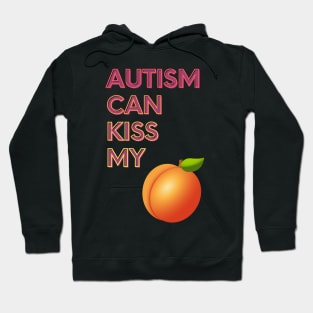 Autism Can Kiss My... Hoodie